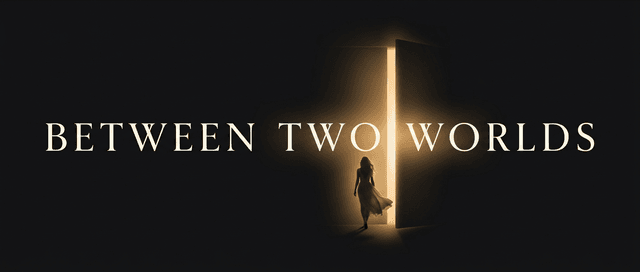 Between Two Worlds